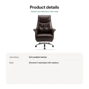 Padded Leather Executive Chair details: Upholstery Soft padded leather; Base Chrome 5-star base with castors